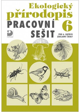 Pracovní sešit k ekologickému přírodopisu pro 6. r. ZŠ