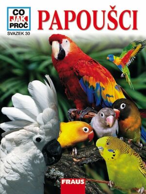 CO JAK PROČ 30 - Papoušci