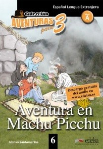 Colección aventuras para 3 - Aventura en Machu Picchu /nivel A/
