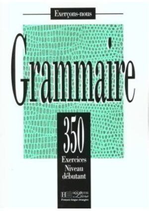 350 Exercices de grammaire niveau débutant - Livre