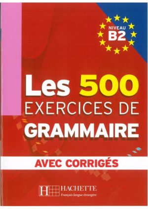 Les 500 Exercices de grammaire B2 - Livre + corrigés intégrés