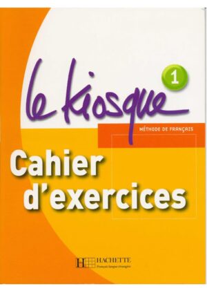 Le Kiosque : Niveau 1 - Cahier d'exercices