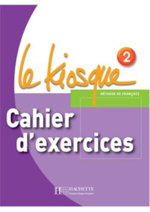 Le Kiosque : Niveau 2 - Cahier d'exercices