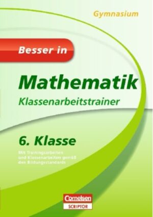 Besser in … Klassenarb.trainer: Mathematik Gymnasium 6. Klasse