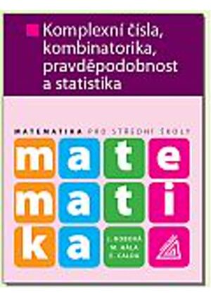 Matematika pro SŠ - Komplexní čísla, kombinatorika, pravděpodobnost a statistika