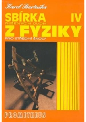 Sbírka řešených úloh z fyziky pro SŠ IV (Optika, Fyzika mikrosvěta, Astrofizika)