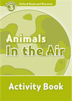 Oxford Read and Discover Level 3: Animals in the Air Activity Book