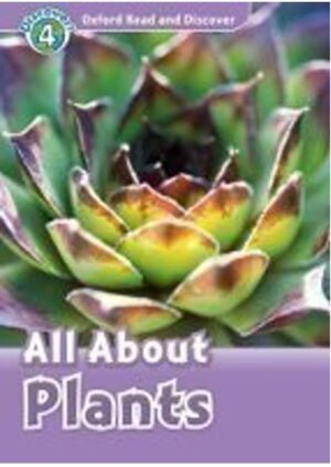 Oxford Read and Discover Level 4: All ABout Plant Life