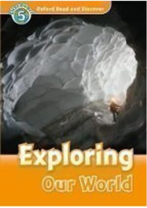 Oxford Read and Discover Level 5: Exploring Our World
