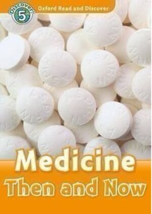 Oxford Read and Discover Level 5: Medicine Then and Now