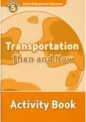 Oxford Read and Discover Level 5: Transportation Then and Now Activity Book