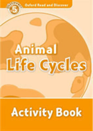 Oxford Read and Discover Level 5: Animal Life Cycles Activity Book