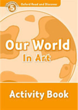 Oxford Read and Discover Level 5: Our World in Art Activity Book