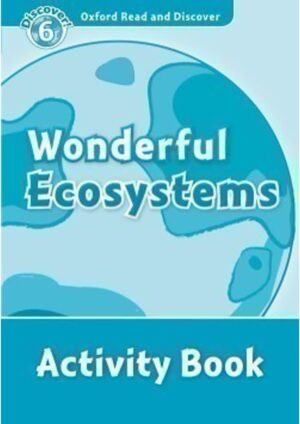 Oxford Read and Discover Level 6: Wonderful Ecosystems Activity Book