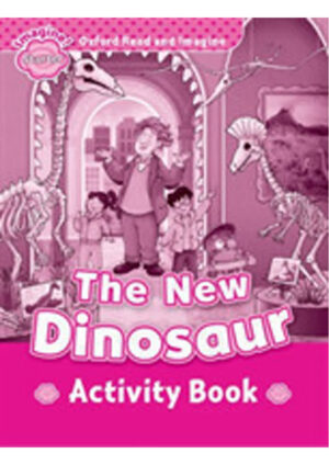 Oxford Read and Imagine Level Starter: The New Dinosaur Activity Book