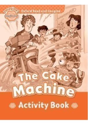 Oxford Read and Imagine Level Beginner: The Cake Machine Activity Book