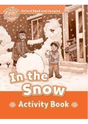 Oxford Read and Imagine Level Beginner: In the Snow Activity Book