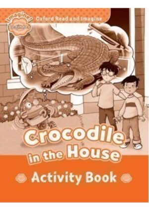 Oxford Read and Imagine Level Beginner: Crocodile in the House Activity Book