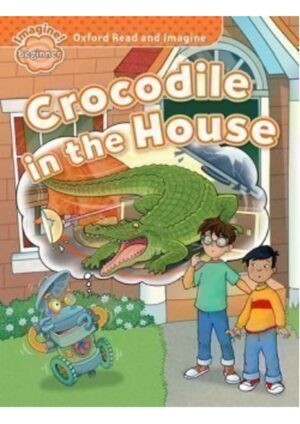 Oxford Read and Imagine Level Beginner: Crocodile in the House