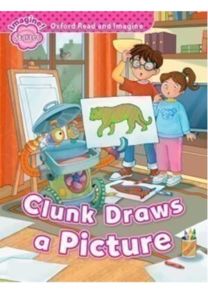 Oxford Read and Imagine Level Starter: Clunk Draws a Picture
