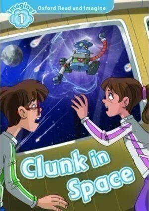 Oxford Read and Imagine Level 1: Clunk in Space