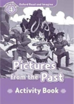 Oxford Read and Imagine Level 4: Pictures from the Past Activity Book