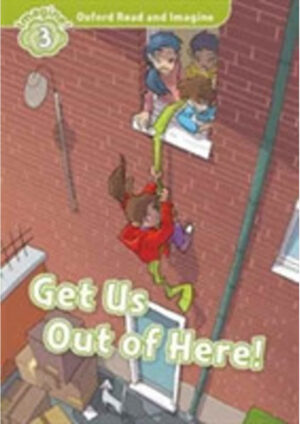 Oxford Read and Imagine Level 3: Get Us Out of Here!