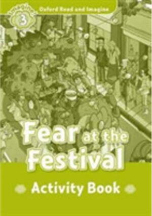 Oxford Read and Imagine Level 3: Fear at the Festival Activity Book
