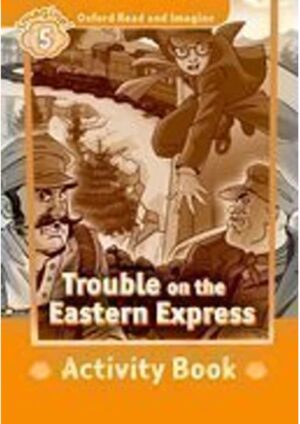 Oxford Read and Imagine Level 5: Trouble on the Eastern Express Activity Book