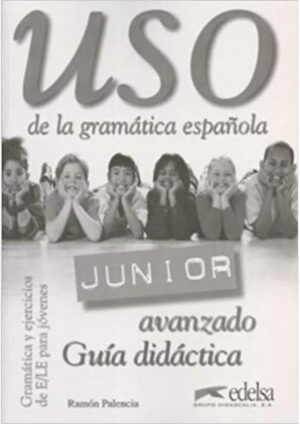 Uso de la gramática espaňola Junior – avanzado – Libro del profesor