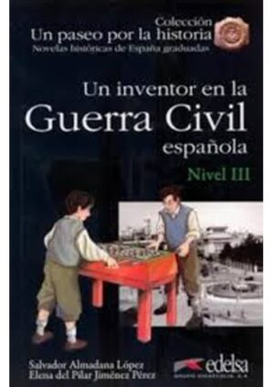 Un paseo por la historia - Un inventor en la guerra civil espanola /nivel 3/