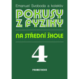 Pokusy z fyziky na SŠ 4 (Optika, Kvantová fyzika, Atomová a jaderná fyzika) - vyprodáno
