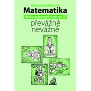 Matematika převážně nevážně- sbírka zajímavých úloh pro ZŠ - vyprodáno