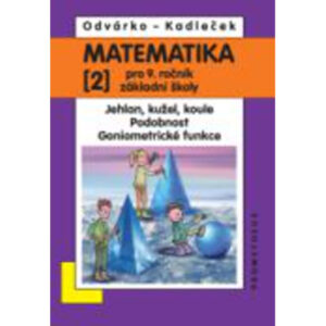 Matematika pro 9. ročník ZŠ, 2. díl - Jehlan, kužel, koule; Podobnost; Goniometrické funkc