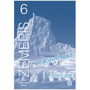 Zeměpis pro 6. ročník ZŠ - Planeta Země - pracovní sešit