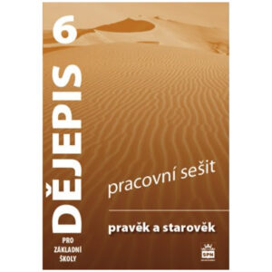 Dějepis pro 6. ročník ZŠ - Pravěk a starověk - pracovní sešit