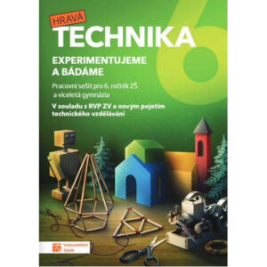 Hravá technika 6 - Experimentujeme a bádáme - pracovní sešit