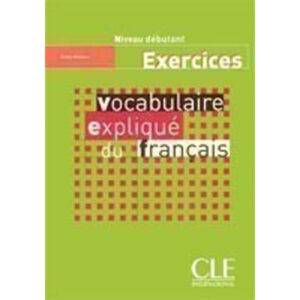 VOCABULAIRE EXPLIQUE  DU Français DEBUTANT EXERCICES