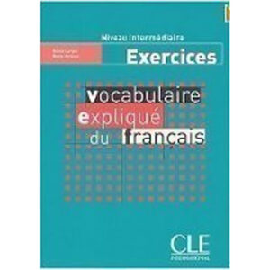VOCABULAIRE EXPLLIQUE DU Français INTERMEDIAIRE EXERCIECS