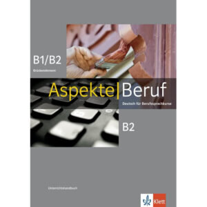 Aspekte Beruf B1/B2 Brücken. & B2 – Unterrichtshandbuch