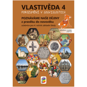 Vlastivěda 4 – Poznáváme naše dějiny – Z pravěku do novověku, učebnice POROZUMĚNÍ V SOUVIS