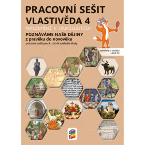 Vlastivěda 4 – Poznáváme naše dějiny – Z pravěku do novověku, barevný pracovní sešit POROZ