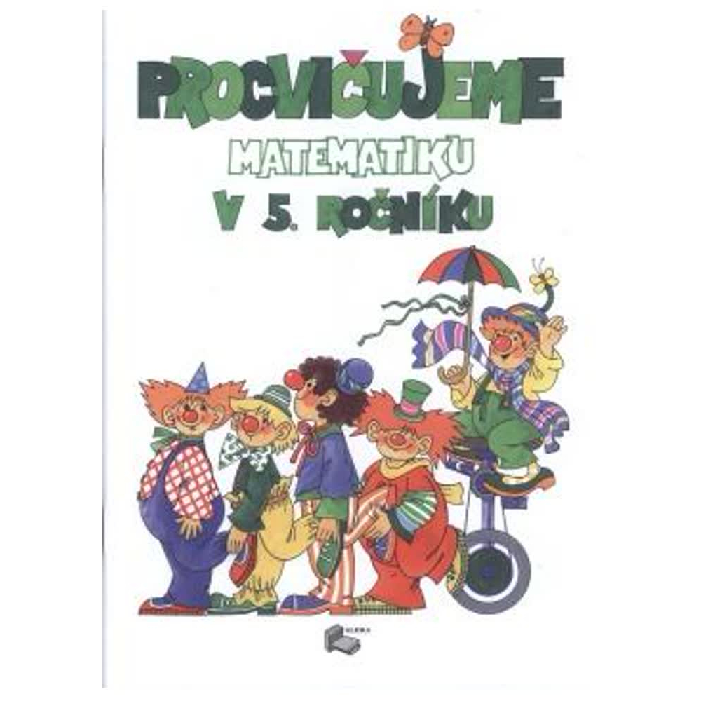 Procvičujeme Matematiku v 5.ročníku - pracovní sešit