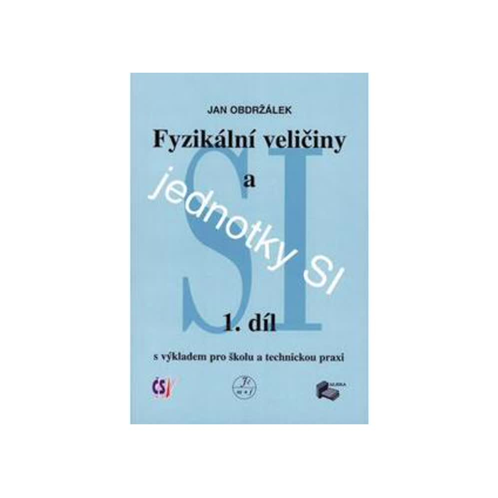 Fyzikální veličiny a jednotky SI - 1.díl s výkladem pro školu a technickou praxi