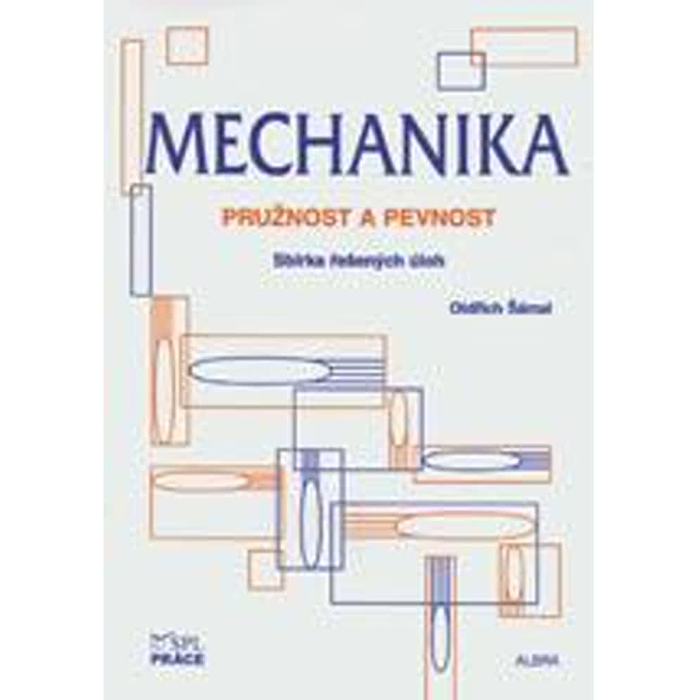 Mechanika – Pružnost a pevnost – Sbírka řešených úloh - VYPRODÁNO