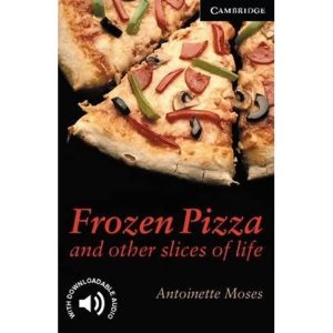 Cambridge English Readers Frozen Pizza and Other Slices of Life Level 6