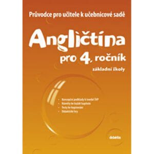 Angličtina pro 4. ročník základní školy Průvodce pro učitele k učebnicové sadě